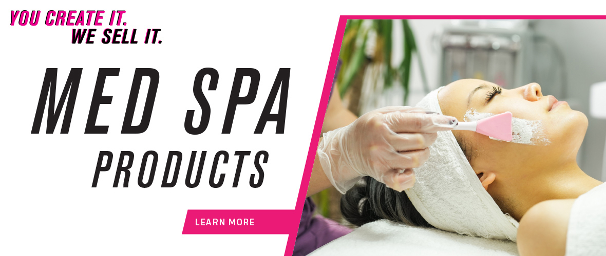 You create it. We sell it. Med Spa Products - Learn More